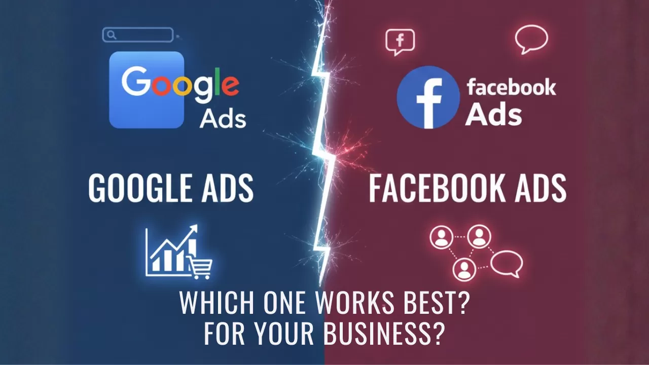 Google Ads vs Facebook Ads: Which One Works Best for Your Business?